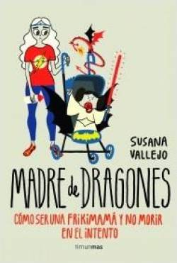 Portada Madre De Dragones: Como Ser Una Frikimama Y No Morir En El Intento